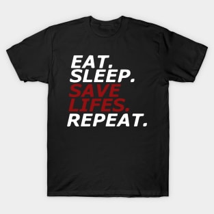 Eat. Sleep. SAVE LIFES. Repeat. T-Shirt